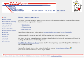 saamgmbh.de: Sanitär und Heizungstechnik Saam Bornheim
Sanitär und Heizungstechnik Meisterbetrieb Saam GmbH ist spezialisiert auf Solartechnik, Pelletsheizung, Wärmepumpe sowie Komplett-Badsanierung und barrierefreies Bad.