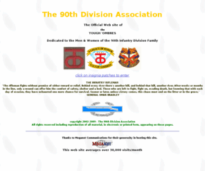90thdivisionassoc.org: 90th Division Association - Official Website of the Tough Ombres 90th Division
The official website of the 90th Division Association. Home of the Tough Ombres, 90th Division, 90th infantry division,military reunions, WWII, World War II, June 6, 1944, Tough Ombre, Normandy, d-day, utah beach, D Day, 4th division, Battle of the Bulge, 712th Tank Bn, Hill 122, 6 Jun, Seves Island