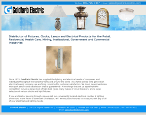 goldfarbelectric.com: Indoor & Outdoor Lighting Fixtures, Fluorescent & Incandescent Lamps, Electrical Wire & Cable: Goldfarb Electric: Charleston, WV
Since 1933, Goldfarb Electric has supplied the lighting and electrical needs of companies and individuals throughout the Kanawha Valley and around the world. As a family owned third generation electrical supply company, we are firmly committed to customer satisfaction. 