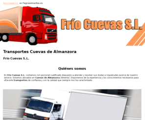 friocuevassl.com: Transportes Cuevas de Almanzora. Frío Cuevas S.L.
Somos especialistas en transportes en general. Realizamos traslados a nivel nacional e internacional. No dude en consultarnos.