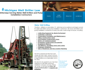 michiganwaterwelldriller.com: Michigan Well Driller Law
Timothy L. Williams & Associates, P. C. attorneys act as advisors and legal counsel for water well drillers and pump installation contractors. 