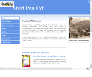 storipen.co.uk: Stori Pen Cyf
Stori Pen Cyf is a local history project, based in Penmaenmawr.  Capturing and preserving stories from the local people of Penmaenmawr.  Stori Pen Cyf also creates historical walk booklets