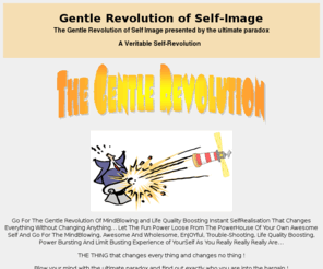 themindblower.biz: Gentle Revolution of Self-Image
The Gentle Revolution of Self Image presented by the ultimate paradox