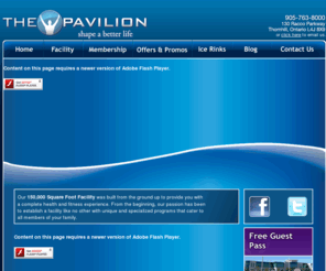 thenewpavilion.ca: The Pavilion - Shape A Better Life
The Pavilion is Canadas largest privately owned all-family fitness centre. With over 145,000 luxurious square feet, you will be amazed at everything the Pavilion offers you. Endless windows cover the entire building, high ceilings vault over gleaming tile and hardwood, creating a bright and inviting atmosphere. 