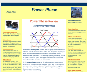 powerphase.us: Power Phase Review - Power Phase
Power phase is a review of what different types of power phase is available.We discuss the single phase, 2 phase and 3 phase power supplies. Harmonic distortion is addressed along with ACE Phase Converters and 3 phase power distribution in the USA. Static phase and rotary phase converters are discussed in this article.