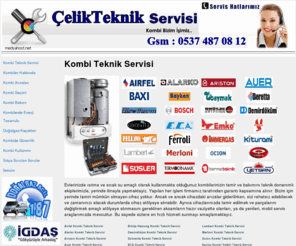 celikteknikservis.com: celikteknikservis Kombi Servisi - Kombi Teknik Servisi - (0537) 487 08 12
Her marka kombilerin tamir ve bakımını teknik donanımlı ekiplerimizle Avrupa yakasının her semtinde garantili olarak yapmaktayız.