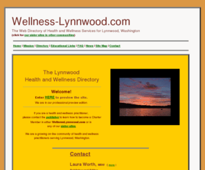 wellness-lynnwood.com: Lynnwood Health and Wellness Directory - The Web Directory of Health and Wellness Services for the Community of Lynnwood, Washington
On-Line Directory of Health and Wellness Professionals serving the Lynnwood Community in Washington