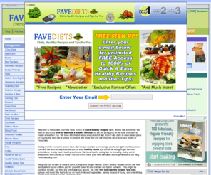 favediets.com: Free Healthy Recipes, Easy Diets, and Healthy Lifestyle Tips - FaveDiets.com
We have healthy recipes and diets, nutrition and weight loss tips. Free healthy recipes to make healthy eating quick and easy all at FaveDiets.com.