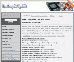free-computer-tips.info: Free Computer Tips and Tricks
Free Computer Tips and Tricks are available. 1000+ tips and tricks are waiting for computer users. Computer users can learn about computer. More than 20 experts are optimizing tips and tricks about computer for computer users.