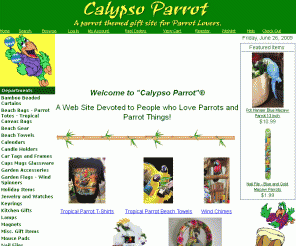 calypsoparrot.com: Parrot Gifts - Tropical Gifts - Gifts with Parrots
Tropical parrot gifts including Tshirts, beach towels, garden accessories, bamboo beaded curtains, party supplies, and other tropical gifts.