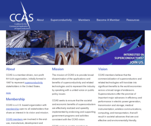 ccas-web.org: CCAS - Coalition for the Commercial Application of Superconductors
The Coalition for the Commercial Application of Superconductors (CCAS) is a member-driven, non-profit 501(c)6 organization, initially formed in 1987 to represent superconductivity stakeholders in the United States.