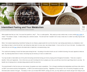 fastinghealth.net: Fasting Health
The Fasting Health blog has information on fasting for weight loss, general health, lowering inflammation, flexible dieting for lifestyle, and combining the information to maximize fitness.