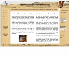 cowboystiefel.net: Cowboystiefel Portal - Hersteller Handel Online Shops - Westernstiefel Lederstiefel
Portal für die Cowboystiefel Branche: Hersteller, Großhandel, Einzelhandel & Onlineshops mit eigenem, integriertem Auftritt präsentieren sich zum Thema Westernstiefel.