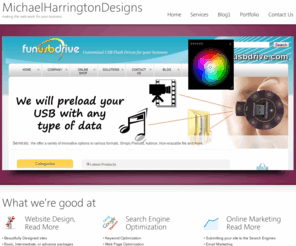 michaelharringtondesigns.com: MichaelHarringtonDesigns | making the web work for your buisness
We specialize in online marketing, we can optimize your website for the correct keywords, and put together a linking strategy for you.