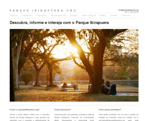 parqueibirapuera.org: PARQUE IBIRAPUERA | SITE OFICIAL
Atrações, programação, endereço, eventos, mapas, tudo sobre o Parque Ibirapuera. E ainda interaja com o Parque Ibirapuera e dê voz a suas idéias.