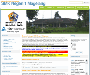 smkn1magelang.com: .:smkn1magelang::.
SMK Negeri 1 Magelang Adalah Sekolah Kejuruan kelompok Teknologi dan Industri di Kota Magelang, Dekat Akademi Militer, Berhawa dingin dan sejuk. Sejak agustus Tahun 2004 telah bersertifikat ISO 9001 : 2000 Di jamin oleh PT. TUV International Jakarta. Pada tahun 2006/2007 menjadi  Sekolah Bertaraf International (SBI)