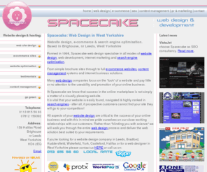 spacecake.co.uk: Website design in West Yorkshire - web site design, search engine optimisation & E-commerce in Leeds, Bradford, Wakefield, Huddersfield, Halifax and Calderdale in West Yorkshire.
Web design in West Yorkshire - website design, web site design, search engine optimisation & E-commerce in Leeds, Bradford, Huddersfield, Calderdale and Wakefield areas of West Yorkshire, Search engine optimisation