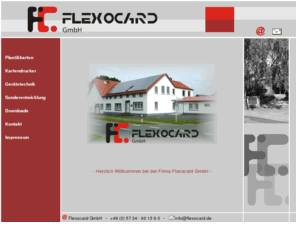 flexocard.net: FlexoCard GmbH - Lübbecker Str. 392 - D-32429 Minden
Flexocard GmbH // Tel: (05734) 60156-0 // Lösungen und Systementwicklung rund um die Chipkarte, Transponderkarte, Magnetkarte, Plastikkarte 