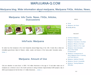 marijuana-q.com: Marijuana: Info Facts. News, FAQs, Articles, Duscussions
Marijuana blog. Wide information about marijuana, Marijuana FAQs, Articles, News, Discussions