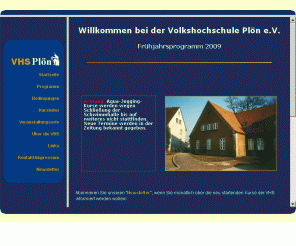 vhs-ploen.de: Volkshochschule Plön online
Unter www.vhs-ploen.de finden Sie das aktuelle Programm der Volkshochschule Plön e.V., Möglichkeiten zur Anmeldung, sowie immer die neusten Informationen rund um die VHS und deren Programm.