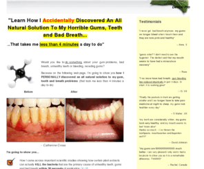 dentalpro7.com: Dental Pro 7, Gum Problems, bad beath and unhealthy teeth
Dental Pro 7 - Learn How I Discovered An All Natural Solution To My Horrible Gums, Teeth and Bad Breath