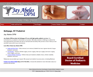 jayabelespodiatrist.com: Podiatrist Bethpage, NY - Jay Abeles DPM
Jay Abeles DPM provides high quality podiatric services to Bethpage, NY.Call 516-796-2900 for Board Certified Doctor of Podiatric Medicine.