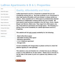 labreeapartments.com: Apartments and Rentals in Old Town, Orono, Veazie, Bangor, Maine
LaBree Apartments and B & L Properties offers apartments, professional office space and storage space in the Old Town, Orono, Veazie and Bangor, Maine (ME) area (04401).  Our units are clean, convenient and affordable.  We believe you will be glad that you took the opportunity to look at our properties.