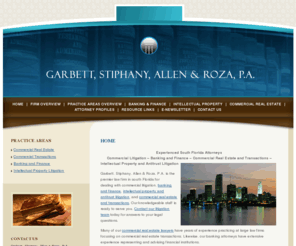 gbsarlaw.com: South Florida Banking Attorneys Real Estate Lawyers Intellectual Property Miami FL
Attorneys at Garbett, Stiphany, Allen & Roza, are ready to help you resolve your legal issues. We focus on banking and finance, intellectual property litigation, and commercial real estate transactions. Our attorneys have years of large law firm experience and are ready to help you. Call today.