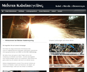 meister-kabelrecycling.de: Meister Kabelrecycling - Kabel - Metalle - Demontagen
Meister Kabelrecycling ist ihr Spezialist für allen Fragen rund um die Verwertung von Metallen und Kabeln. Wir führen den Rückbau und Demontage von Kabel- , Signal- und Industrieanlagen durch.