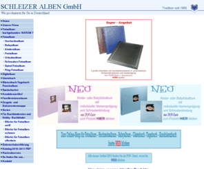 schleizer-alben.de: Fotoalbum und mehr- Schleizer Alben GmbH
Deutscher Hersteller von Fotoalben, Hochzeitsalben, Babyalben, Gästebüchern u.v.m. mit eigenem Online-Shop.