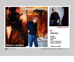 beppevesco.com: Beppe Vesco
Beppe Vesco, pittore e scultore neo-espressionista e neo-barocco. Nato a Palermo e allievo di Francisco Corzas, è una delle figure emergenti del panorama pittorico italiano.