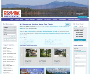 mwvre.com: Conway Real Estate | Western Maine Homes | RE/MAX Presidential
Welcome to RE/MAX Presidential, your source for the finest New Hampshire homes for sale and Maine real estate in the Mount Washington Valley.