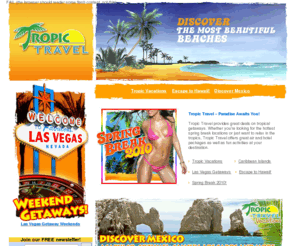 tropictravel.com: Tropic Travel - Paradise awaits You
Book your vacation or spring break getaway easily with Tropic Travel. Choose from top destinations including Hawaii, Las Vegas, Florida, and Mexico