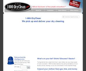 800-dryclean.org: 1-800-DryClean - We pick up and deliver your dry cleaning.
Enjoy the time saving convenience of dry cleaning pick up and delivery service directly to your home or office. Save gas, time, and money!