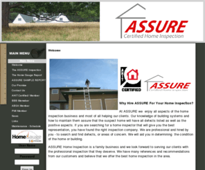 assureourhome.com: Welcome
ASSURE Certified Home Inspection is located in the city of Medicine Hat Alberta. We are a family owned and operated inspection company. Amanda and Steven are AHIT certified inspectors and members of ASHI and the Better Business Bureu. Our background includes years as a building operations specialist and Steven is a member of ABSA and PMI. We look forward to working with you.