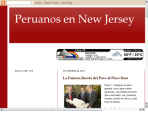 peruanosennewjersey.com: PERUANOS EN NEW JERSEY
PERUANOS EN NEW JERSEY es el sitio de Internet dedicado a brindar informaciÃ³n Ãºtil y divertida a los peruanos residentes en el asÃ­ llamado 