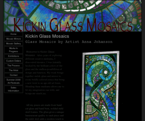 kickin-glass.com: Kickin Glass Mosaics, Denver, CO - Colorado, mosaic artists, custom mosaic
Denver, CO - Colorado, Kickin Glass Mosaics - Anna Johanson is a mosaic artist here in the Denver, Evergreen, Colorado area specializing in mosaic art work including mosaic wall art, mosaic mirrors with glass mosaic tile.   Mosaic artists / Kickin Glass Mosaics can create a truly unique and original mosaic for you.  Check out my mosaic artwork and see if one of my mosaic pieces would fit your space.