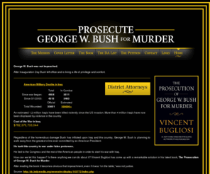 prosecutegeorgebush.com: Prosecute George W. Bush for Murder
Website dedicated to the prosecution of George W. Bush for murder.