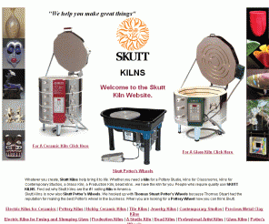 skutt.com: Skutt Kilns offer kilns for Classrooms,kiln for a Pottery Studio, kilns for
Contemporary Studios, a Glass Kiln, a Production Kiln, bead kilns.
Skutt Kilns manufacturer of electric kilns for pottery and hobby ceramic and Glass Kiln markets. We manufacturer KilnMaster Kilns, Kilnsitter Kilns, Glass Kilns and kiln controllers.