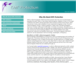 protectionfromemfs.com: EMF Protection
EMF Protection in our high tech environment is a must for metaphysical and spiritually oriented people.  Protection from Electromagnetic Radiation Fields or EMFS is necessary because of our constant exposure to them, and because they have long been considered potential health risks.