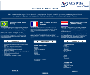 stationery-online.info: Alkor Draka B.V. |  The Netherlands | France | member of Vulcan group Brasil
Alkor Draka member of Vulcan Group Alkor Draka SAS is a Market leader in the supply of customised flexible films Alkor Draka Netherlands Specializes in producing PVC and other polyolefines
materials for the stationery, technical and medical supply markets, PVC foil business since 1947.