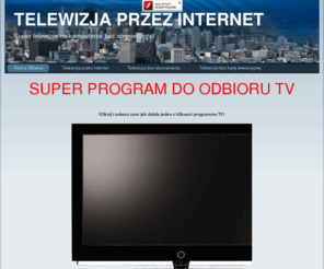 telewizja-internetowa.net: Telewizja Przez Internet
Chcesz oglądać kilkaset programów TV? Wejdź i pobierz super program do odbioru telewizji w internecie bez abonamentu. Filmy, muzyka, sport, polityka i inne.