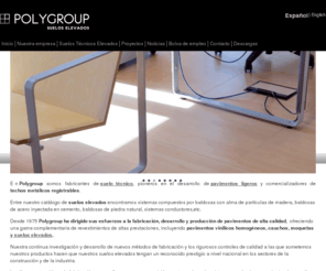 accessfloorpolygroup.es: Suelo Técnico Elevado POLYGROUP. Access Floor
Polygroup es una compañía dedicada a la fabricación de suelos elevados y pavimentos técnicos. Pavimentos ligeros. Suelos técnicos, Pvc, Vínilo, Linóleo.