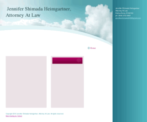 heimgartnerlaw.com: Jennifer Shimada Heimgartner - Home
Jennifer Shimada Heimgartner is a family law attorney on Kauai. Her areas of practice include divorce, child custody, child support, paternity, and restraining orders.  Jennifer Shimada Heimgartner believes in swift resolutions to family disputes.  She pre