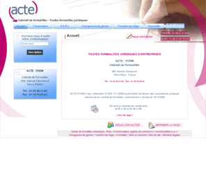 acte-form.net: Acte Form, centre de formalités entreprises, Paris
A Paris, le cabinet de formalités administratives Acte Form est au services des entreprises, des professions libérales et des particuliers pour toutes leurs démarches administratives ou juridiques