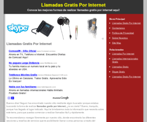 llamadasgratisporinternet.net: Llamadas Gratis Por Internet
Conoce los mejores servicios para realizar llamadas gratis por internet en nuestro sitio web. Habla con tus amigos y familiares fácilmente!