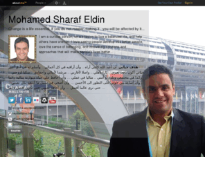 sharaf.info: Mohamed Sharaf Eldin (sharaf) on about.me
I am a curious person, on a mission to live a balanced life, and help others have one too. I love seeing people develop into better people, love the sense of