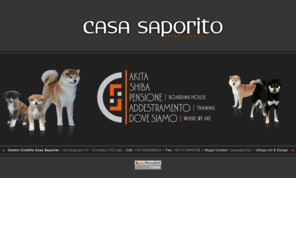 casasaporito.com: Centro Cinofilo Casasaporito - Allevamento Akita, Shiba - Pensione
AKITA, ALLEVAMENTO AKITA, CASA SAPORITO, saporito, antonino, fuscà, pensione per cani, pensione, pensione piemonte, canile, cagnolini, cuccioli, 
video cani, sampler movie, razza akita, cane giapponese, veterinario, centro cinofilocentro cinofilo, akita, akita inu, casasaporito, allevamento cani, gattile, saporito, antonino saporito, antonella fuscà, 
mangime per cani, cani e gatti, box, riabilitazione per cani, fisioterapia, fisioterapia per cani, akita piemonte, akita italia, pensione per cani, pensione, pensione piemonte, canile, cagnolini, cuccioli, 
video cani, sampler movie, razza akita, cane giapponese, veterinario, centro cinofilo