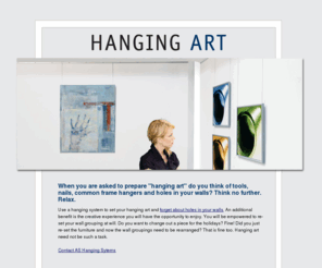 hangingart.net: Hanging Art - Hanging Art Work, Hanging Art in Gallery - AS Hanging Systems
Museum quality systems for hanging art work in museums, offices, and anywhere.  Professional, strong systems for hanging art in gallery displays. AS Hanging Systems.