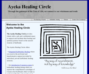 ayekahealingcircle.com: Ayeka Healing Circle - Integrated Kabbalistic Healing by Rick Gondelman
Ayeka Healing Circle, Integrated Kabbalistic Healing by Rick Gondelman. Integrated Kabbalistic Healing (IKH) is a profound healing method that is based on the ancient wisdom and insights of Kabbalah or Jewish mysticism.